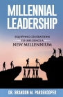 Millennial Leadership: Equipping Generations to Influence a New Millennium By Brandon M. Pardekooper, James T. Bradford (Foreword by) Cover Image