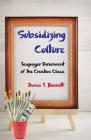 Subsidizing Culture: Taxpayer Enrichment of the Creative Class By James T. Bennett Cover Image