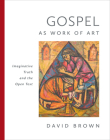 Gospel as Work of Art: Imaginative Truth and the Open Text By David Brown Cover Image