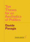 Ten Theses for an Aesthetics of Politics (Forerunners: Ideas First) By Davide Panagia Cover Image