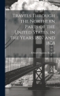 Travels Through the Northern Parts of the United States, in the Years 1807 and 1808 Cover Image