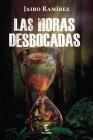 Las horas desbocadas: Novela de la violencia en Colombia By Jairo Ramírez Cover Image