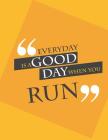 Everyday is a good day when you run.: Run By Bill Bush Cover Image