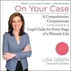 On Your Case: A Comprehensive, Compassionate (and Only Slightly Bossy) Legal Guide for Every Stage of a Woman's Life By Lisa Green (Read by) Cover Image