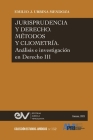 JURISPRUDENCIA Y DERECHO, MÉTODO Y CLIOMETRÍA. Análisis e investigación en Derecho III Cover Image