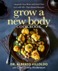 Grow a New Body Cookbook: Upgrade Your Brain and Heal Your Gut with 90+ Plant-Based Recipes By Alberto Villoldo, Conny Andersson Cover Image