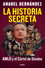 La Historia Secreta: Amlo Y El Cártel de Sinaloa / The Secret Story: Amlo and Th E Sinaloa Cartel Cover Image