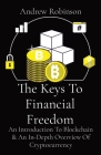 The Keys To Financial Freedom: An Introduction To Blockchain & An In-Depth Overview Of Cryptocurrency Cover Image