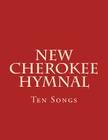 New Cherokee Hymnal: Ten Songs By Brian Wilkes Cover Image