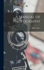 A Manual of Photography By Robert Hunt Cover Image