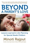 Beyond a Parent's Love: Lessons Learned in Life-Planning for Special Needs Children By Minoti Rajput Cover Image