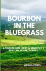 Bourbon in the Bluegrass: A Tour of Distilleries in Kentucky's Beautiful Horse Country Cover Image
