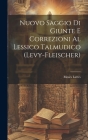 Nuovo Saggio Di Giunte E Correzioni Al Lessico Talmudico (Levy-Fleischer) Cover Image
