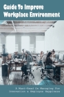 Guide To Improve Workplace Environment: A Must-Read On Managing For Innovation & Employee Happiness: What Makes Employees Happy With Their Job Cover Image