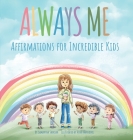 Always Me: Affirmations for Incredible Kids Cover Image