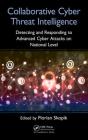 Collaborative Cyber Threat Intelligence: Detecting and Responding to Advanced Cyber Attacks at the National Level By Florian Skopik (Editor) Cover Image