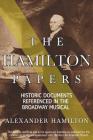 The Hamilton Papers: Historic Documents Referenced in the Broadway Musical By Alexander Hamilton Cover Image
