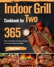Indoor Grill Cookbook for Two: 365 Days of Perfectly Portioned Recipes for Flavorful, Stress-free BBQ By Karmi Jony Cover Image