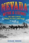 Nevada Myths and Legends: The True Stories Behind History's Mysteries (Myths and Mysteries) By Richard Moreno Cover Image