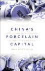 China's Porcelain Capital: The Rise, Fall and Reinvention of Ceramics in Jingdezhen By Maris Boyd Gillette Cover Image