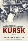 The Planning and Preparations for the Battle of Kursk: Volume 2 By Valeriy Zamulin, Stuart Britton (Translator) Cover Image