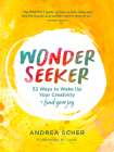 Wonder Seeker: 52 Ways to Wake Up Your Creativity and Find Your Joy By Andrea Scher Cover Image