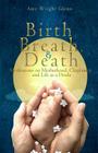 Birth, Breath, and Death: Meditations on Motherhood, Chaplaincy, and Life as a Doula By Amy Wright Glenn Cover Image
