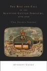 The Rise and Fall of the Scottish Cotton Industry, 1778-1914: 'The Secret Spring' By Anthony Cooke Cover Image