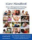 iCare Handbook: The Companion Workbook for iCare Stress Management Training for Dementia Caregivers By Inc Photozig Cover Image