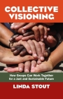 Collective Visioning: How Groups Can Work Together for a Just and Sustainable Future By Linda Stout Cover Image