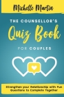 The Counsellor's Quiz Book for Couples: Strenghten your Relationship with Fun Questions to Complete Together By Michelle Martin Cover Image