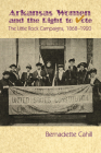 Arkansas Women and the Right to Vote: The Little Rock Campaigns: 1868-1920 By Bernadette Cahill Cover Image