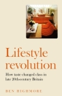 Lifestyle Revolution: How Taste Changed Class in Late-Twentieth-Century Britain Cover Image