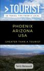 Greater Than a Tourist- Phoenix Arizona USA: 50 Travel Tips from a Local By Greater Than a. Tourist, Terry Balousek Cover Image