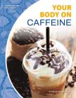 Your Body on Caffeine By Marcia Amidon Lusted Cover Image