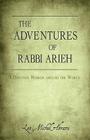 The Adventures of Rabbi Arieh: A Destined Mission Around the World By Leo Michel Abrami Cover Image
