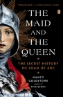 The Maid and the Queen: The Secret History of Joan of Arc By Nancy Goldstone Cover Image