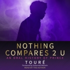 Nothing Compares 2 U: An Oral History of Prince By Touré, Touré (Read by) Cover Image
