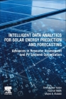 Intelligent Data Analytics for Solar Energy Prediction and Forecasting: Advances in Resource Assessment and Pv Systems Optimization Cover Image