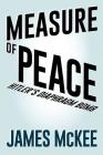 Measure of Peace: Hitler's Diaphragm Bomb By James McKee Cover Image
