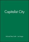 The Capitalist City: Global Restructuring and Community Politics By Michael Peter Smith, Joe Feagin Cover Image