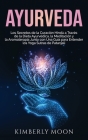 Ayurveda: Los secretos de la curación hindú a través de la dieta ayurvédica, la meditación y la aromaterapia junto con una guía By Kimberly Moon Cover Image