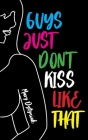Guys Just Don't Kiss Like That (Life Rattle New Publishers) By Mary Dytyniak Cover Image