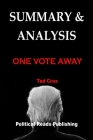 Summary & Analysis: ONE VOTE AWAY By Ted Cruz By Political Reads Publishing Cover Image