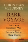 Dark Voyage: An American Privateer's War on Britain's African Slave Trade By Christian M. McBurney Cover Image