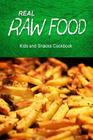 Real Raw Food - Kids and Snacks Cookbook: Raw diet cookbook for the raw lifestyle By Real Raw Food Combo Books Cover Image