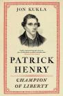 Patrick Henry: Champion of Liberty By Jon Kukla Cover Image