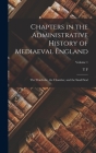 Chapters in the Administrative History of Mediaeval England; the Wardrobe, the Chamber, and the Small Seal; Volume 1 By T. F. 1855-1929 Tout Cover Image