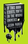 If This Book Exists, You're in the Wrong Universe: A Novel (John Dies at the End #4) Cover Image