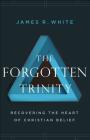The Forgotten Trinity: Recovering the Heart of Christian Belief Cover Image